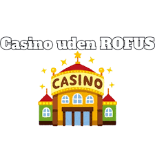 De Bedste Casinoer Uden Om Rofus Din Guide til Online Spil De Bedste Casinoer Uden Om Rofus Din Guide til Online Spil